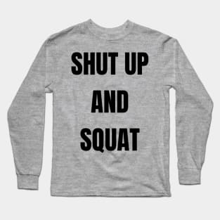 Shut Up and Squat Long Sleeve T-Shirt